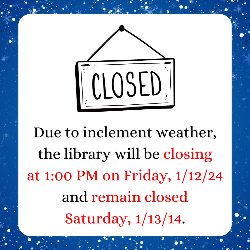 Due to inclement weather the Crestwood Public Library will be closing at 100 PM on Friday, January 12th, and remain closed through Saturday, January 13th.png