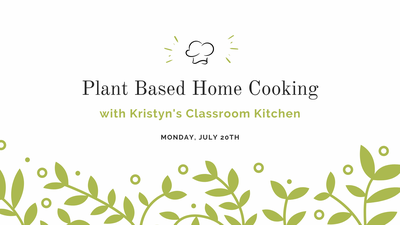 Plant Based Home Cooking with Kristyn's Classroom Kitchen