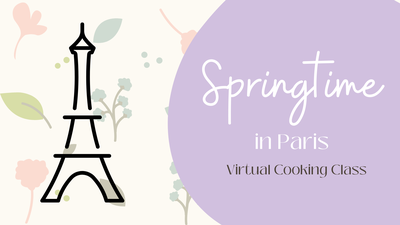 Springtime in Paris: Virtual Cooking Class Springtime in Paris: Virtual Cooking Class
