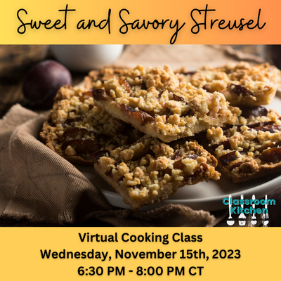 Virtual Classroom Kitchen: Sweet & Savory Streusel Virtual Classroom Kitchen: Sweet & Savory Streusel